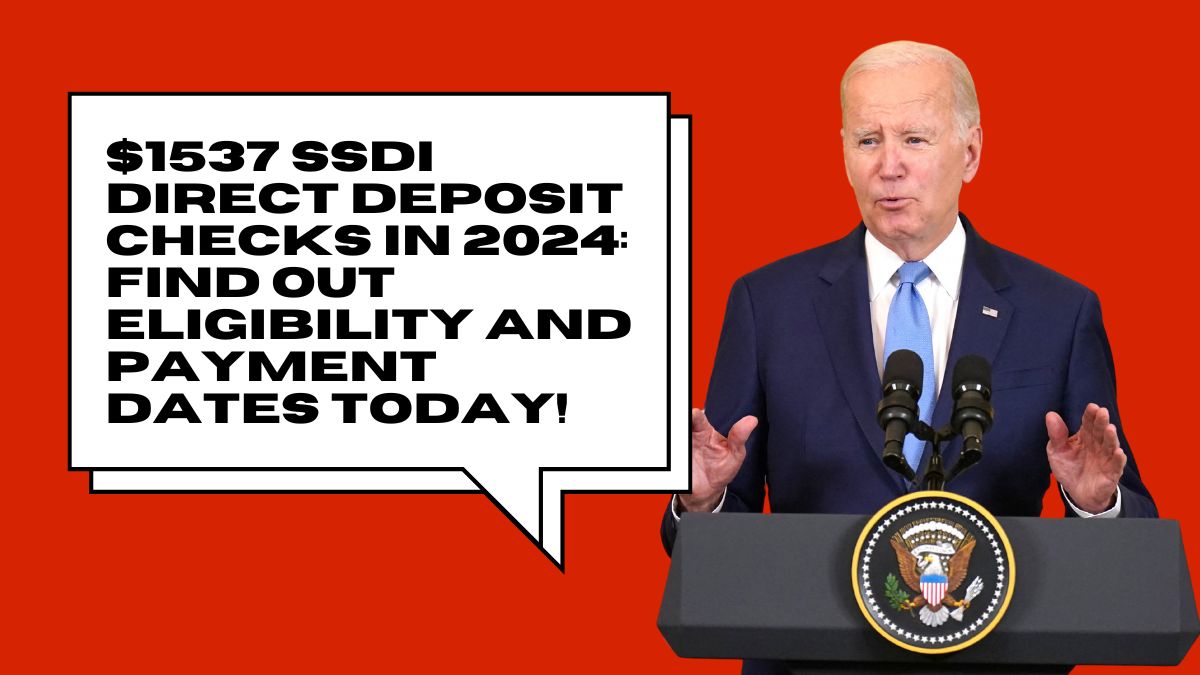 $1537 SSDI Direct Deposit Checks in 2024: Find Out Eligibility and Payment Dates Today!