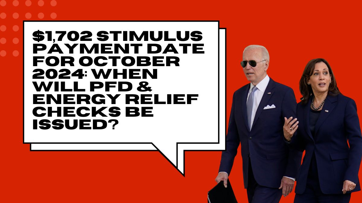 $1,702 Stimulus Payment Date for October 2024: When Will PFD & Energy Relief Checks Be Issued?