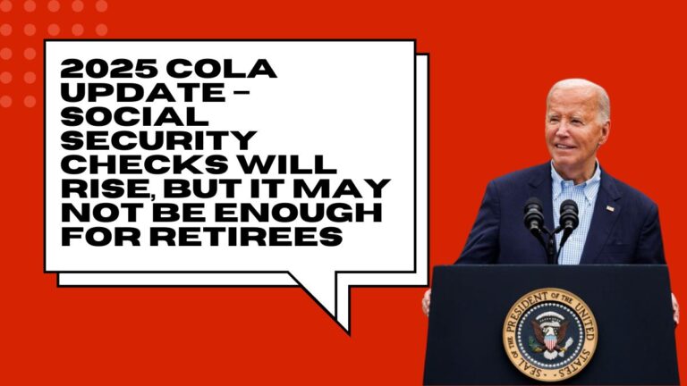 2025 COLA Update – Social Security Checks Will Rise, But It May Not Be Enough for Retirees