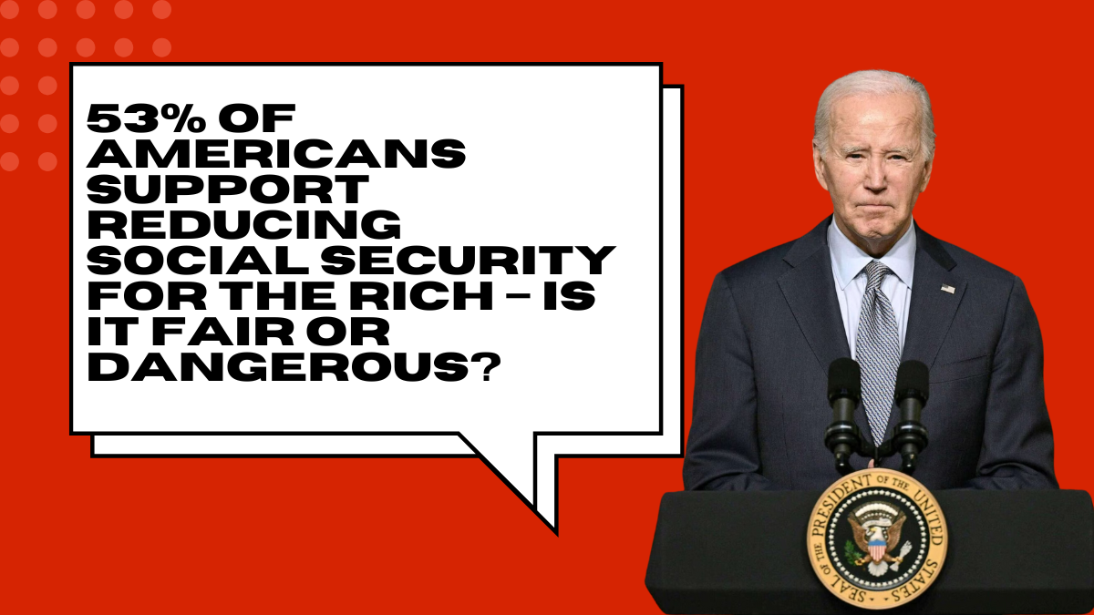 53% of Americans Support Reducing Social Security for the Rich – Is It Fair or Dangerous?