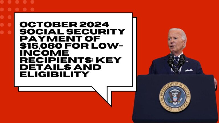 October 2024 Social Security Payment of $15,060 for Low-Income Recipients: Key Details and Eligibility